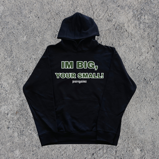 I'm Big Your Small! Hoodie